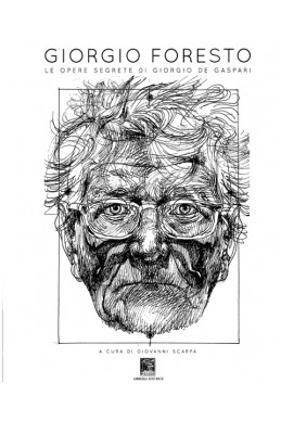 GIORGIO FORESTO - Le opere segrete di Giorgio De Gaspari